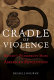 Cradle of violence : how Boston's waterfront mobs ignited the American Revolution /