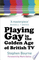 Playing gay in the golden age of British TV /