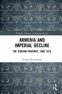 Armenia and imperial decline : the Yerevan Province, 1900-1914 /