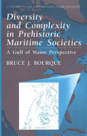 Diversity and complexity in prehistoric maritime societies : a Gulf of Maine perspective /