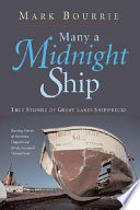 Many a midnight ship : true stories of Great Lakes shipwrecks /