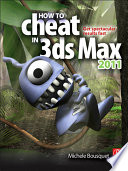 How to cheat in 3ds Max 2011 : get spectacular results fast /