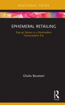 Ephemeral retailing : pop-up stores in a postmodern consumption era /