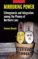 Mirroring power : ethnogenesis and integration among the Phunoy of northern Laos /