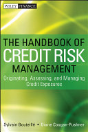 The handbook of credit risk management : originating, assessing, and managing credit exposures /