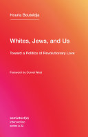 Whites, Jews, and us : toward a politics of revolutionary love /