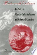 Maternal echoes : the poetry of Marceline Desbordes-Valmore and Alphonse de Lamartine /
