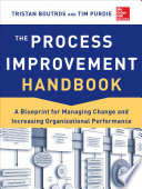 Process improvement handbook : a blueprint for managing change and increasing organizational performance /