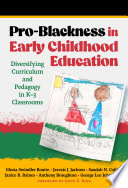 Pro-blackness in early childhood education : diversifying curriculum and pedagogy in K-3 classrooms /