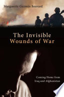 The invisible wounds of war : coming home from Iraq and Afghanistan /
