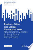 Business Ethics and Critical Consultant Jokes : New Research Methods to Study Ethical Transgressions /