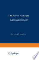 The police mystique : an insider's look at cops, crime, and the criminal justice system /