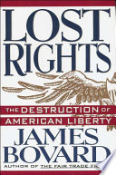 Lost rights : the destruction of American liberty /