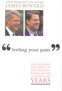 "Feeling your pain" : the explosion and abuse of government power in the Clinton-Gore years /