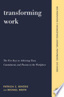 Transforming work : the five keys to achieving trust, commitment, and passion in the workplace /