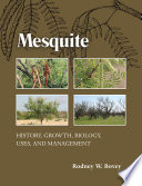 Mesquite : history, growth, biology, uses, and management /