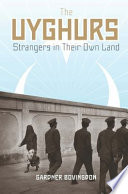 The Uyghurs : strangers in their own land /