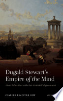 Dugald Stewart's empire of the mind : moral education in the late Scottish Enlightenment /