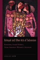 Betrayal and other acts of subversion : feminism, sexual politics, Asian American women's literature /