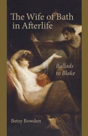 The Wife of Bath in afterlife : ballads to Blake /