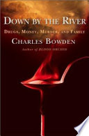 Down by the river : drugs, money, murder, and family /