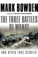 The three battles of Wanat : and other true stories /