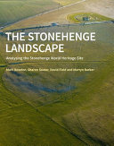 The Stonehenge landscape : analysing the Stonehenge World Heritage Site /