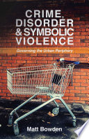 Crime, disorder and symbolic violence : governing the urban periphery /