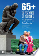 65+ : the best years of your life : with lessons for people of every age /