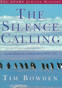 The silence calling : Australians in Antarctica 1947-97 /