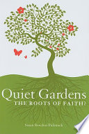 Quiet gardens : the roots of faith? /