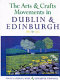 The arts and crafts movements in Dublin & Edinburgh : 1885-1925 /