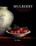 Mulberry : the material culture of mulberry trees /