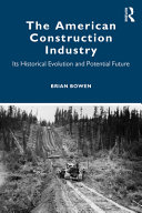 The American construction industry : its historical evolution and potential future /