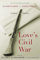 Love's civil war : Elizabeth Bowen and Charles Ritchie, letters and diaries, 1941-1973 /