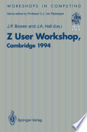 Z User Workshop, Cambridge 1994 : Proceedings of the Eighth Z User Meeting, Cambridge 29-30 June 1994 /