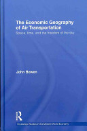 The economic geography of air transportation : space, time, and the freedom of the sky /