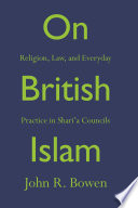 On British Islam : religion, law, and everyday practice in shari'a councils /
