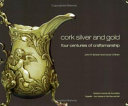 Cork silver and gold : four centuries of craftsmanship /