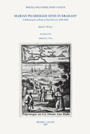 Marian pilgrimage sites in Brabant : a bibliography of books printed between 1600-1850 /