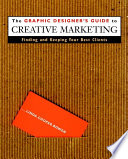 The graphic designer's guide to creative marketing : finding & keeping your best clients /