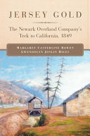 Jersey gold : the Newark Overland Company's trek to California, 1849 /