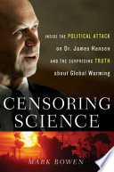 Censoring science : inside the political attack on Dr. James Hansen and the truth of global warming /