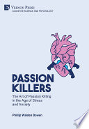 Passion Killers : The Art of Passion Killing in the Age of Stress and Anxiety /