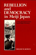 Rebellion and democracy in Meiji Japan : a study of commoners in the popular rights movement /