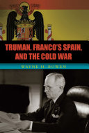 Truman, Franco's Spain, and the Cold War /