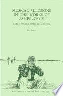 Musical allusions in the works of James Joyce: early poetry through Ulysses /