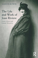 The life and work of Joan Riviere : Freud, Klein and female sexuality /