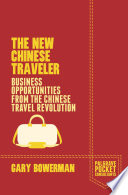 The new Chinese traveler : business opportunities from the Chinese travel revolution /