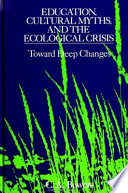 Education, cultural myths, and the ecological crisis : toward deep changes /
